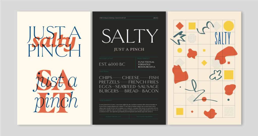 Image of 3 posters showing different options for the Salty Brand. The left poster is beige that shows two version of the phrase "Just a pinch" with "Salty" and "salt" overlaid in the background. The middle poster is dark gray that reads "salty" in big type and "just a pinch" below it. It is gridded with different blocks of type laid out. The right poster shows a variety of shapes and illustrations in a grid.